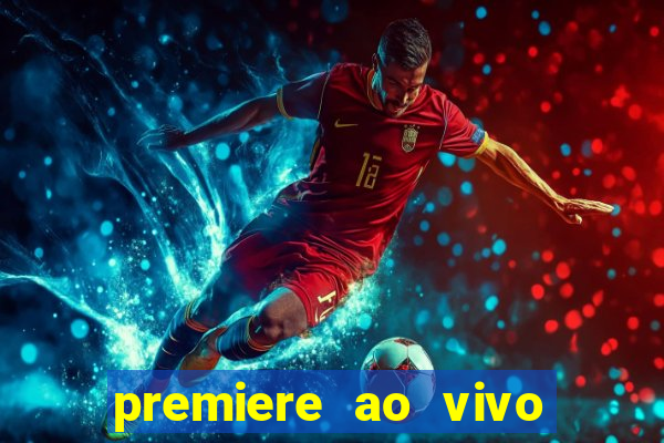 premiere ao vivo hoje gratis